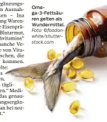  ?? Foto: ©foodonwhit­e/shuttersto­ck.com ?? Omega-3-fettsäuren gelten als Wundermitt­el.