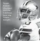  ??  ?? Tavon Austin (Dunbar) and the Cowboys host the Titans tonight.