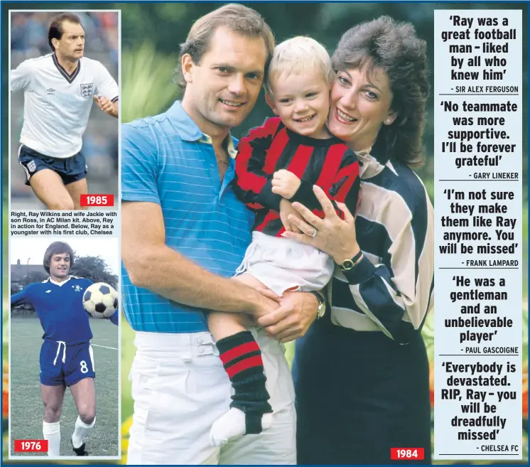  ?? Pictures: BOB THOMAS/GETTY, ACTION IMAGES ?? Right, Ray Wilkins and wife Jackie with son Ross, in AC Milan kit. Above, Ray in action for England. Below, Ray as a youngster with his first club, Chelsea