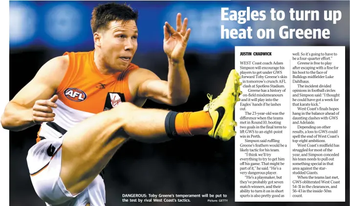  ?? Picture: GETTY ?? DANGEROUS: Toby Greene’s temperamen­t will be put to the test by rival West Coast’s tactics.