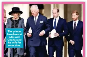  ??  ?? The princes have been at odds with Charles and his wife for some time.