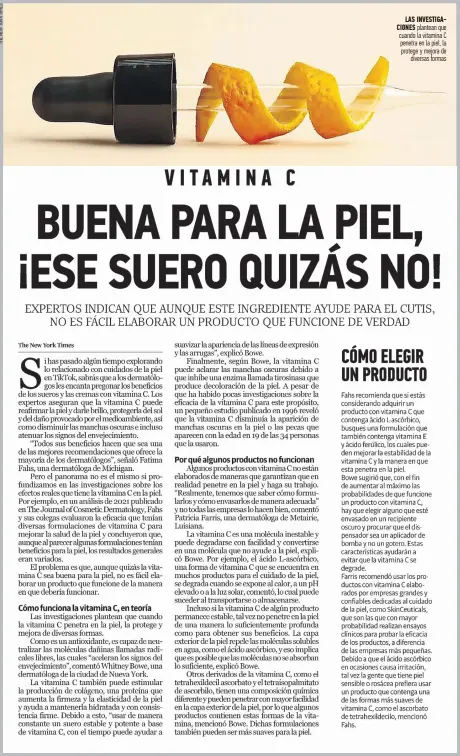  ?? ?? LAS INVESTIGAC­IONES plantean que cuando la vitamina C penetra en la piel, la protege y mejora de diversas formas