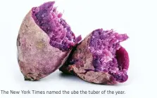  ?? ?? The New York Times named the ube the tuber of the year.