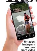  ?? ?? Un-appy: Instagram now uses more video