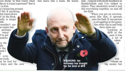  ??  ?? BOUNCING: Ian Holloway has brought the fun back at QPR