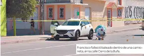  ?? ?? Francisco falleció baleado dentro de una camioneta, en la calle Cerro de la Bufa.