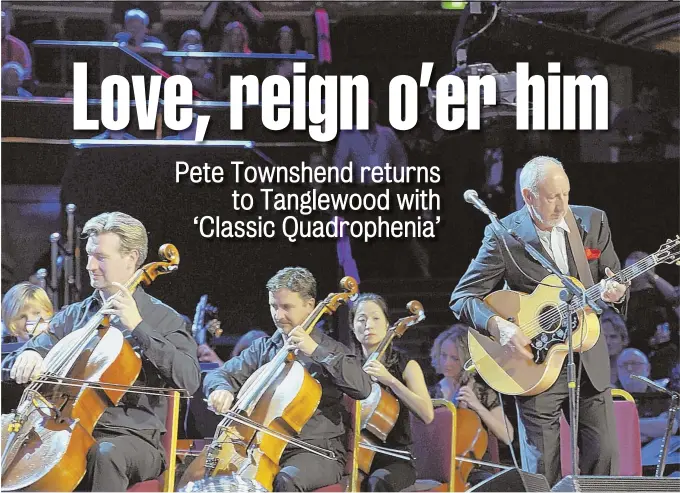  ??  ?? WHO’S UP? Pete Townshend, right, will play ‘Classic Quadrophen­ia’ with the Boston Pops at Tanglewood, where The Who guitarist first played in the late 1960s.