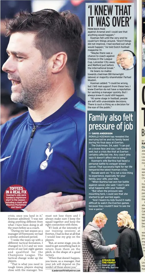  ??  ?? TOFFEES IN A REAL FIX Koeman’s side were handed a nightmare start to the season – including a clash with Mauricio Pochettino and Spurs STRAIN ON THE FAMILY Koeman with his wife, Bartina