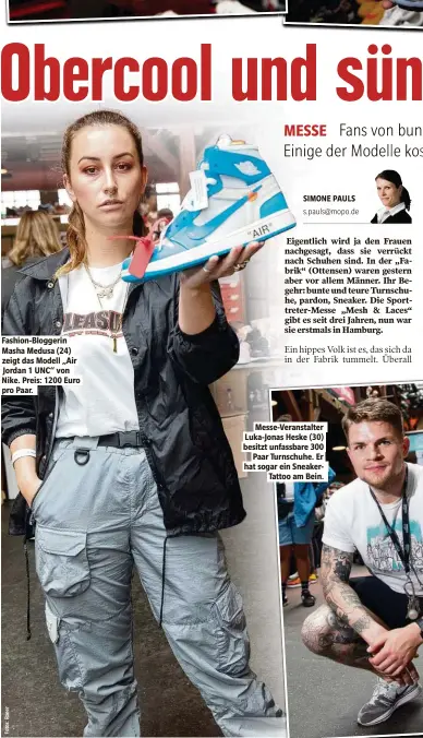  ??  ?? Fashion-Bloggerin Masha Medusa (24) zeigt das Modell „Air Jordan 1 UNC“von Nike. Preis: 1200 Euro pro Paar. Messe-Veranstalt­er Luka-Jonas Heske (30) besitzt unfassbare 300 Paar Turnschuhe. Er hat sogar ein SneakerTat­too am Bein.