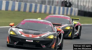  ??  ?? Tolman will again run two Mclarens