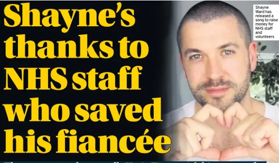  ??  ?? Shayne Ward has released a song to raise money for NHS staff and volunteers