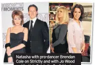  ??  ?? Natasha with pro-dancer Brendan Cole on Strictly and with Jo Wood on Kirstie’s Celebrity Craft Masters