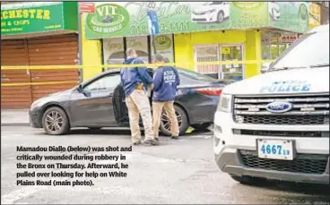  ?? ?? Mamadou Diallo (below) was shot and critically wounded during robbery in the Bronx on Thursday. Afterward, he pulled over looking for help on White Plains Road (main photo).