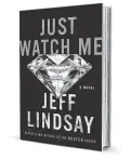  ??  ?? ‘Just Watch Me’
By Jeff Lindsay Dutton
368 pages, $26