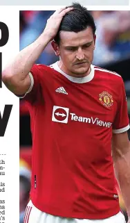  ?? PA ?? Under pressure: Maguire suffered a season to forget as United skipper