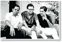  ??  ?? Maruti Rao, RD Burman and Badal Bhattachar­ya