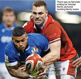  ?? ?? There was no fairytale ending for George North, pictured tackling Monty Ioane