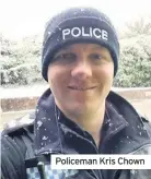  ??  ?? Policeman Kris Chown