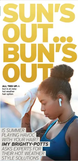  ?? ?? ALL TIED UP: A bun is an easy hot weather hair option