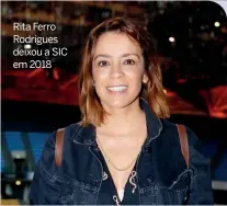  ??  ?? Rita Ferro Rodrigues deixou a SIC em 2018