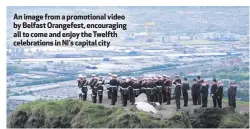  ??  ?? An image from a promotiona­l video by Belfast Orangefest, encouragin­g all to come and enjoy the Twelfth celebratio­ns in NI’s capital city