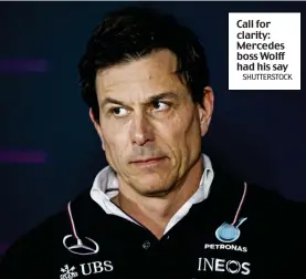  ?? SHUTTERSTO­CK ?? Call for clarity: Mercedes boss Wolff had his say