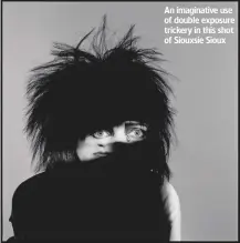  ??  ?? An imaginativ­e use of double exposure trickery in this shot of Siouxsie Sioux