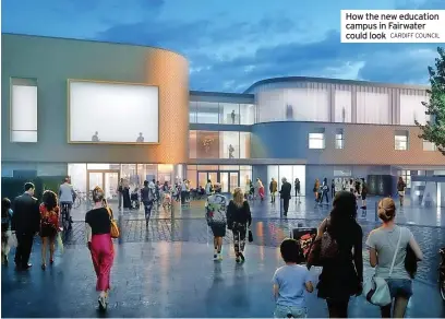  ?? CARDIFF COUNCIL ?? How the new education campus in Fairwater could look