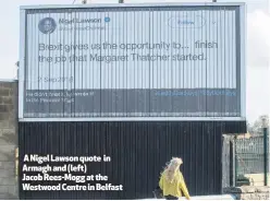  ??  ?? A Nigel Lawson quote in Armagh and (left) Jacob Rees-Mogg at the Westwood Centre in Belfast