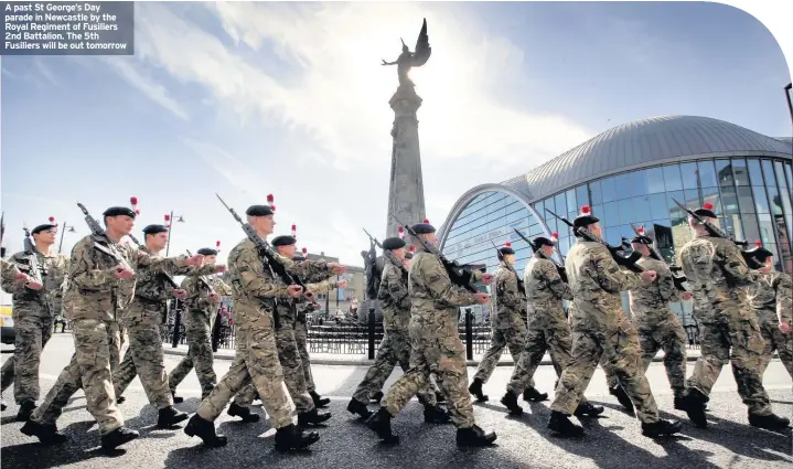  ??  ?? A past St George’s Day parade in Newcastle by the Royal Regiment of Fusiliers 2nd Battalion. The 5th Fusiliers will be out tomorrow