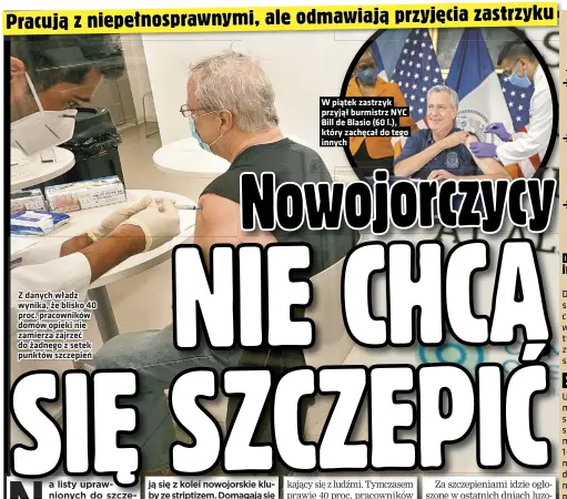  ??  ?? Z danych władz wynika, że blisko 40 proc. pracownikó­w domów opieki nie zamierza zajrzeć do żadnego z setek punktów szczepień
W piątek zastrzyk przyjął burmistrz NYC Bill de Blasio (60 l.), który zachęcał do tego innych