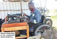  ?? ?? Admire Chakwizira at his makeshift shed in Budiriro 5