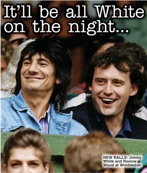  ?? ?? NEW BALLS: Jimmy White and Ronnie Wood at Wimbledon