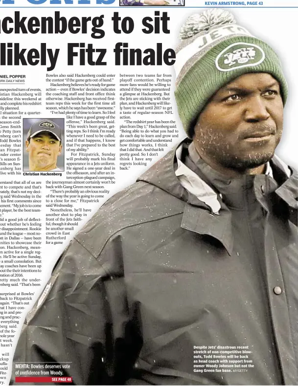  ?? AP/GETTY ?? Despite Jets’ disastrous recent stretch of non-competitiv­e blowouts, Todd Bowles will be back as head coach with support from owner Woody Johnson but not the Gang Green fan base.
