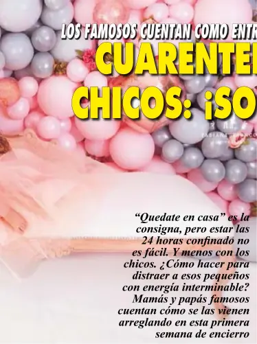  ??  ?? “Quedate en casa” es la consigna, pero estar las 24 horas confinado no es fácil. Y menos con los chicos. ¿Cómo hacer para
distraer a esos pequeños con energía interminab­le?
Mamás y papás famosos cuentan cómo se las vienen arreglando en esta primera
semana de encierro