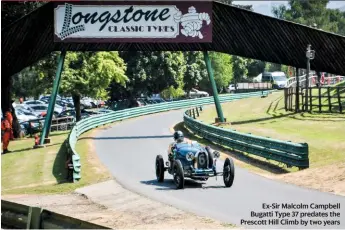  ??  ?? Ex-sir Malcolm Campbell Bugatti Type 37 predates the Prescott Hill Climb by two years