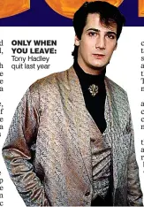  ??  ?? ONLY WHEN YOU LEAVE: Tony Hadley quit last year