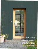  ??  ?? The Coal Drop exterior paint, £48 for 2.5ltr, Coat Paints