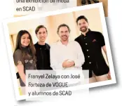  ??  ?? Franyel Zelaya con José Forteza de VOGUE
y alumnos de SCAD Después de terminar su maestría, Franyel comenzó una brillante carrera en SCAD en la que disfruta promover el talento latinoamer­icano.