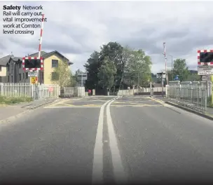  ??  ?? Safety Network Rail will carry out vital improvemen­t work at Cornton level crossing