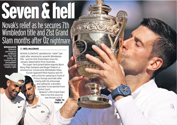  ?? ?? BROMANCE Djokovic and Kygrios embrace after four-set thriller on Centre Court and jubilant champ kisses trophy, right