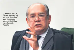  ?? Nelson Jr./STF ?? O ministro do STF Gilmar Mendes foi um dos “figurões” que tiveram os dados tributário­s vazados pela Receita