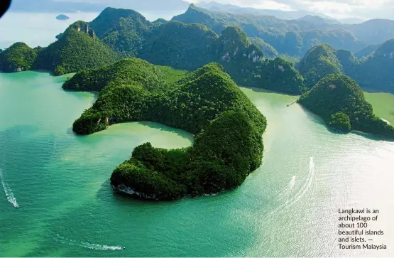  ?? — Tourism Malaysia ?? Langkawi is an archipelag­o of about 100 beautiful islands and islets.