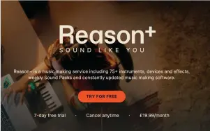  ?? ?? You can try all of Reason 12’s new features for free by signing up to the Reason+ 7-day trial