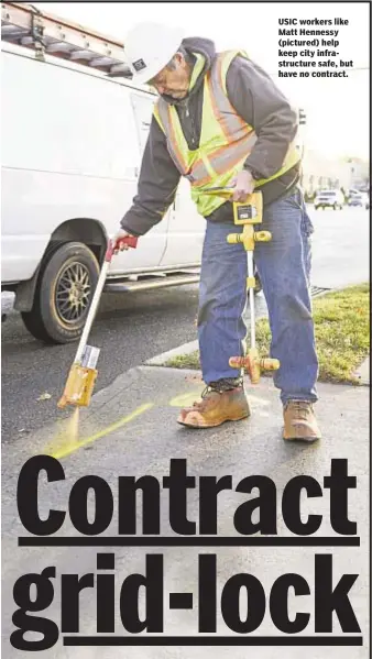  ??  ?? USIC workers like Matt Hennessy (pictured) help keep city infrastruc­ture safe, but have no contract.