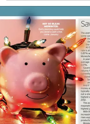 ?? ?? NOT SO BLEAK MIDWINTER:
Early planning could help you avoid a cash crisis come January