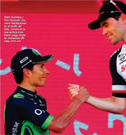  ?? FOTO AFP ?? Nairo Quintana y Tom Dumoulin cruzaron felicitaci­ones en el podio del Giro, carrera en la que ambos mostraron juego limpio en momentos difíciles.