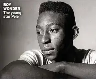  ??  ?? BOY WONDER The young star Pelé