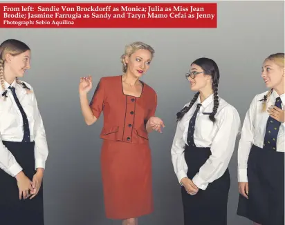  ??  ?? From left: Sandie Von Brockdorff as Monica; Julia as Miss Jean Brodie; Jasmine Farrugia as Sandy and Taryn Mamo Cefai as Jenny