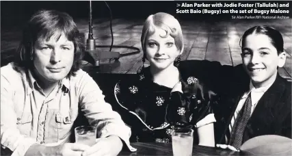  ?? Sir Alan Parker/BFI National Archive ?? > Alan Parker with Jodie Foster (Tallulah) and Scott Baio (Bugsy) on the set of Bugsy Malone